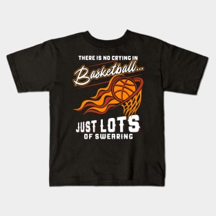 There Is No Crying In Basketball Just Lots Of Swearing Kids T-Shirt